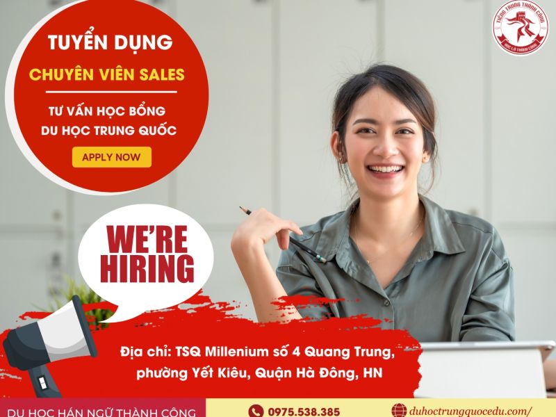 TUYỂN CHUYÊN VIÊN SALES TƯ VẤN HỌC BỔNG DU HỌC TRUNG QUỐC TUYỂN CHUYÊN VIÊN SALES TƯ VẤN HỌC BỔNG DU HỌC TRUNG QUỐC